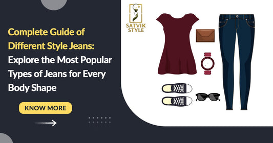 Complete Guide of Different Style Jeans: Explore the Most Popular Types of Jeans for Every Body Shape
