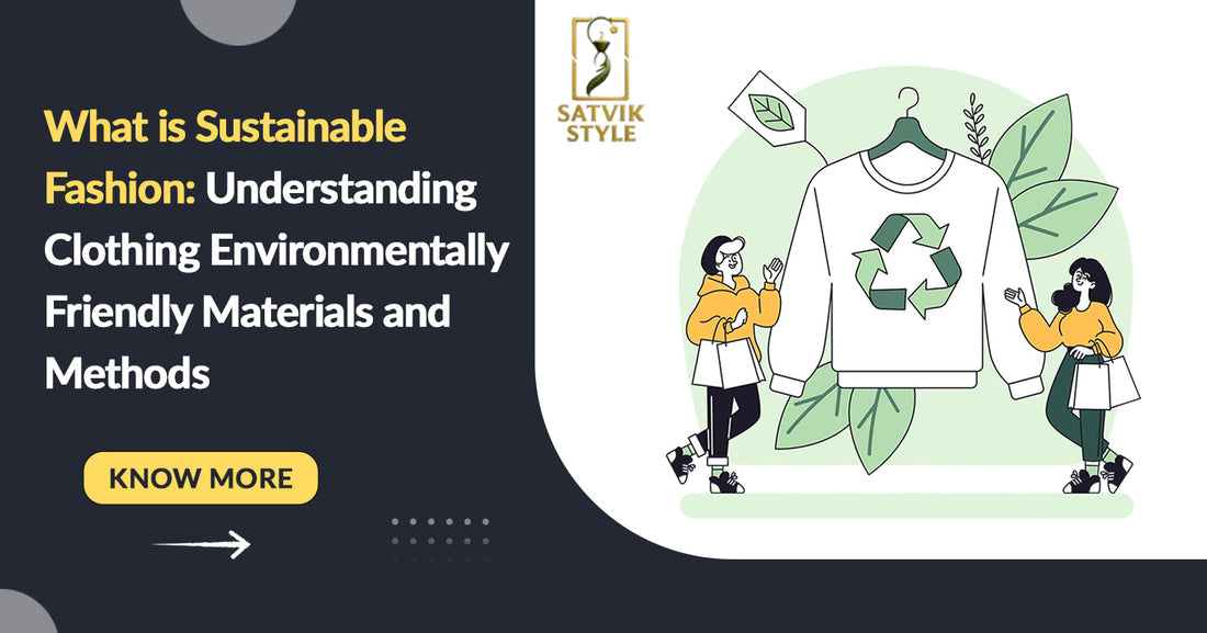 What is Sustainable Fashion: Understanding Clothing Environmentally Friendly Materials and Methods