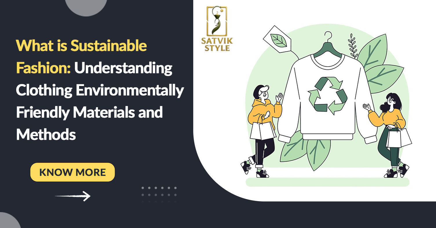 What is Sustainable Fashion: Understanding Clothing Environmentally Friendly Materials and Methods